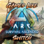 7 Melhores Jogos Como ARK Survival Ascended para Switch