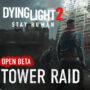 Dying Light 2: Beta de Tower Raid Prolongada, Jogue Agora