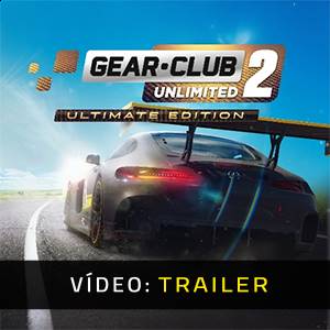 Gear Club Unlimited 2 Ultimate Edition Trailer de Vídeo