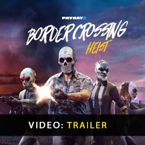 PAYDAY 2 Border Crossing Heist