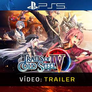 The Legend of Heroes Trails of Cold Steel 4 - Trailer de Vídeo