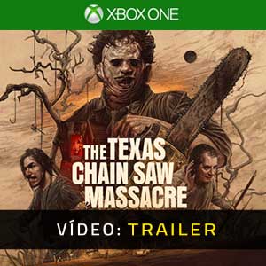 The Texas Chain Saw Massacre Xbox One- Atrelado de Vídeo