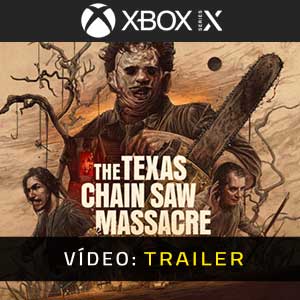 The Texas Chain Saw Massacre Xbox Series- Atrelado de Vídeo