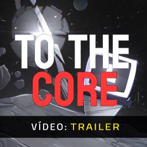 To The Core - Trailer de Vídeo