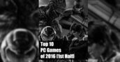 Top 10 PC Games of 2016 So Far (First Half)