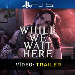 While We Wait Here - Trailer de Vídeo